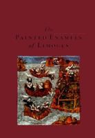 The Painted Enamels of Limoges: A Catalogue of the Collection of the Los Angeles County Museum of Art 0500974063 Book Cover