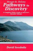 Mount St. Helens Pathways to Discovery: The Complete Visitor Guide to America's Favorite Volcano 0963616803 Book Cover