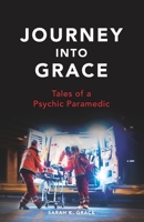 Journey Into Grace: Tales of a Psychic Paramedic 0692663800 Book Cover