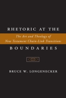 Rhetoric at the Boundaries: The Art and Theology of New Testament Chain-Link Transitions 1932792244 Book Cover