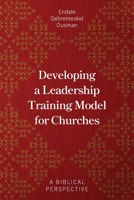 Developing a Leadership Training Model for Churches: A Biblical Perspective 178641001X Book Cover