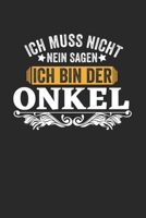 Ich muss nicht nein sagen ich bin der Onkel: Kalender Monatsplaner Familienplaner Planer A5 I Tagebuch I Onkel I Neffe I Nichte I Familien I Geschenk 167380330X Book Cover