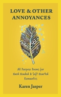 Love & Other Annoyances: All Purpose Poems for Hard Headed & Soft Hearted Romantics B098K2JS1H Book Cover