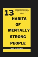 13 habits of mentally strong people: Master mental toughness, have an unbreakable mind, embrace change and focus on your goals and happiness . B0CNZFNVSJ Book Cover