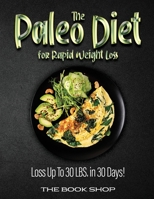 The Paleo Diet for Rapid Weight Loss: Loss Up To 30 LBS. in 30 Days! 1802834125 Book Cover