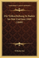 Die Volkserhebung In Baden Im Mai Und Juni 1849 (1849) 1144448077 Book Cover