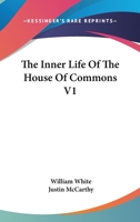 The Inner Life Of The House Of Commons, Volume 1... 1163087467 Book Cover