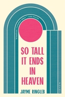 So Tall It Ends in Heaven: Poems 1953534406 Book Cover