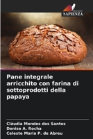 Pane integrale arricchito con farina di sottoprodotti della papaya (Italian Edition) 6207971124 Book Cover