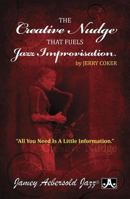 The Creative Nudge That Fuels Jazz Improvisation: All You Need Is a Little Information, Paperback Book 1562240528 Book Cover