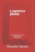 Logistics 2040: Navigating the Future of Supply Chain Management B0CNZPM9Z7 Book Cover