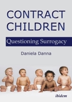 Contract Children: Questioning Surrogacy 3838207807 Book Cover