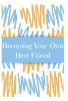 Becoming Your Own Best Friend: Affirmations to End Self Sabotage 173092266X Book Cover