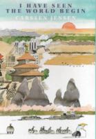 I Have Seen the World Begin: Travels through China, Cambodia, and Vietnam 0151007683 Book Cover