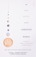 He Held Radical Light: The Art of Faith, the Faith of Art 1250249457 Book Cover