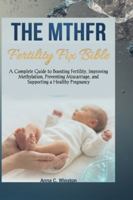 The MTHFR Fertility Fix Bible: A Complete Guide to Boosting Fertility, Improving Methylation, Preventing Miscarriage, and Supporting a Healthy Pregnancy B0G4QWP9JZ Book Cover