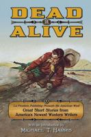 Dead or Alive: La Frontera Publishing Presents the American West, Great Short Stories from America's Newest Western Writers 0985755148 Book Cover