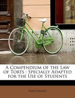 A Compendium of the Law of Torts, Specially Adapted for the Use of Students 1240158157 Book Cover