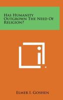 Has Humanity Outgrown the Need of Religion 1432516507 Book Cover