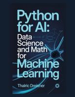 Python for AI: Data Science and Math for Machine Learning (Python for AI: Learn Python Programming for Artificial Intelligence) B0G3WJLYD6 Book Cover