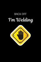 Back Off I'm Welding: Funny Welder Journal Proud Metal Steel & Wire Welding Workers. Gag Gift Lined Notebook for Welders. 1711835692 Book Cover