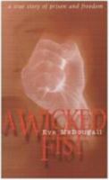 A Wicked Fist: A True Story of Prison and Freedom 190155709X Book Cover