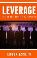 Leverage: This Is What Successful People Do: How To Leverage Your Life To Achieve Results Faster And Accomplish More 1539383083 Book Cover