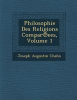 Philosophie Des Religions Compar℗ees, Volume 1 1288141653 Book Cover