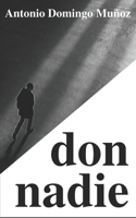 don nadie: Una novela corta sobre irrelevancias largas 8409197308 Book Cover