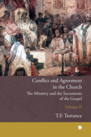 Conflict and Agreement in the Church. Volume II: The Ministry and the Sacraments of the Gospel 0227179730 Book Cover