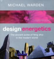 Design Energetics: The Ancient Pulse of Feng Shui in the Modern World 0954635604 Book Cover