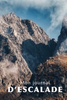 Mon Journal d'Escalade: Carnet de notes pour les passionn�s d'escalade randonn� en montagne ... 120 pages lign�es et blanches, format 15,24x22,89cm 1654410314 Book Cover
