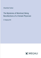 The Mysteries of Montreal; Being Recollections of a Female Physician: in large print 3387317565 Book Cover