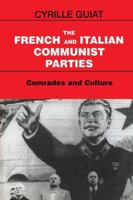 The French and Italian Communist Parties: Comrades and Culture (Cass Series--Totalitarian Movements and Political Religions) 1138974641 Book Cover