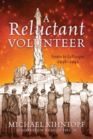 A Reluctant Volunteer: Spain to LeBasque 1938-1941 1977291023 Book Cover