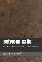 Between Calls: Part Two: 50 Devotions for the In-Between Times B08R6MTLM2 Book Cover