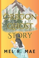 Oregon Ghost Story: Love in the time of a Pandemic B0F1M3TKCP Book Cover