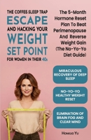 The Coffee-Sleep Trap Escape and Hacking Your Weight Set Point for Women in Their 40s: The 5-Month Hormone Reset Plan to Beat Perimenopause and Reverse Weight Gain (The No-Yo-Yo Diet Guide) B0FY6RKX35 Book Cover