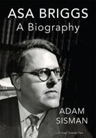 Asa Briggs: A Biography 1638562458 Book Cover