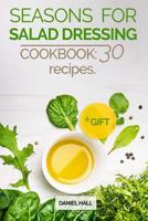 Seasons for salad dressing. Cookbook: 30 recipes. 1539952142 Book Cover