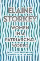 Women in a Patriarchal World: Twenty-Five Empowering Stories from the Bible 0281084076 Book Cover