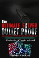 The Ultimate Silver Bullet Proof Baccarat Winning Strategy 2.1: Every Casino Baccarat (Punto Banco) Gambler Serious About Winning Should Read This 2.1 Book 1548900613 Book Cover