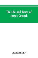 The Life and Times of James Catnach: (late of Seven Dials), Ballad Monger 9353604486 Book Cover