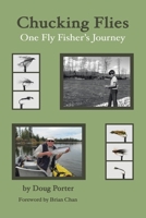 Chucking Flies: One Fly Fisher's Journey 0228880017 Book Cover