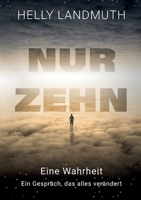 Nur Zehn: Eine Wahrheit Ein Gespräch das alles verändert (German Edition) 3695131322 Book Cover