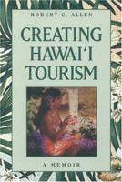 Creating Hawaii Tourism 1573062065 Book Cover