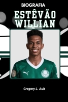 BIOGRAFIA DE ESTÊVÃO WILLIAN: Por dentro da criação de um fenômeno global do futebol (Born to Play: Modern Football Icons) (Portuguese Edition) B0FJKRKBVR Book Cover