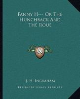 Fanny H--- Or the Hunchback and the Roue 1419119206 Book Cover