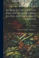 De Bosch-cultuur Der Pijn- En Denneboomen En Der Aanverwandte Soorten: Naar Het Fransch Door A.j. De Bruijn... (Dutch Edition) 1022652125 Book Cover