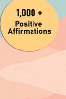 1000 + Positive Affirmations B09SVVTXCD Book Cover